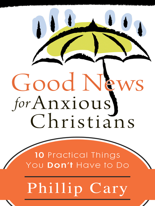 Title details for Good News for Anxious Christians by Phillip Cary - Available